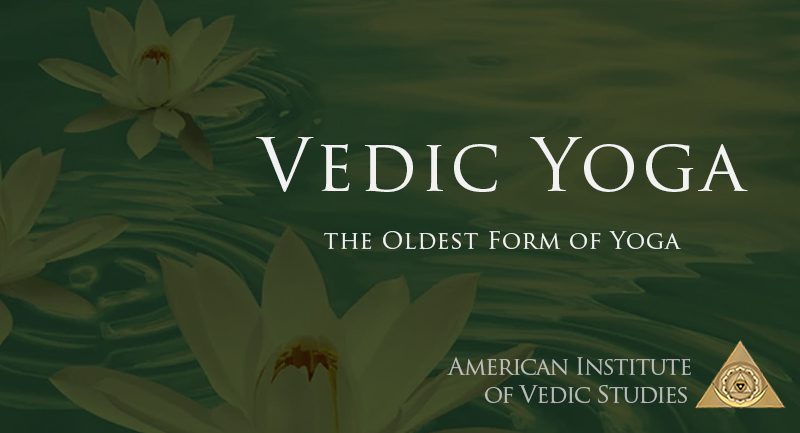 Vedic Yoga, The Oldest Form Of Yoga | American Institute Of Vedic Studies